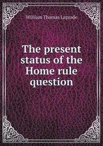 The present status of the Home rule question