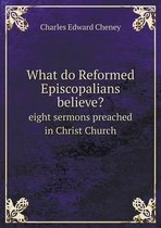 What do Reformed Episcopalians believe? eight sermons preached in Christ Church