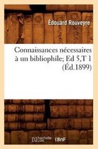 Generalites- Connaissances N�cessaires � Un Bibliophile Ed 5, T 1 (�d.1899)