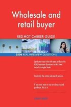 Wholesale and Retail Buyer Red-Hot Career Guide; 2506 Real Interview Questions
