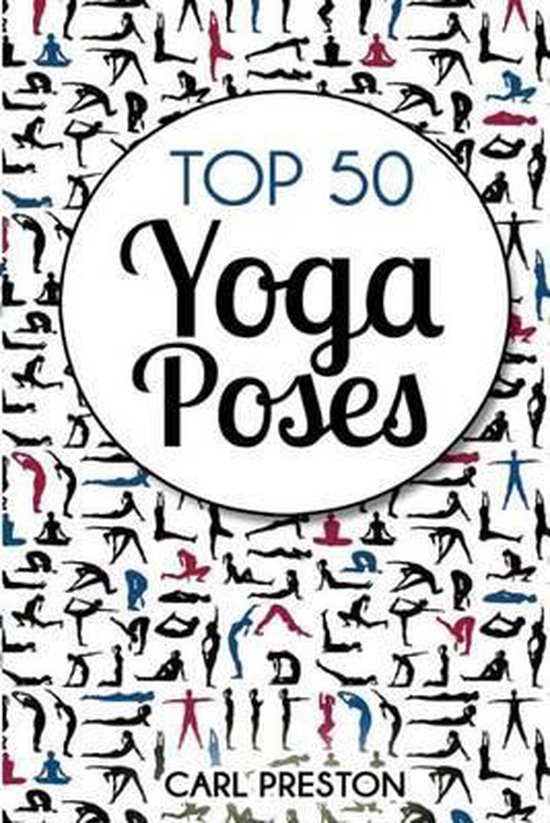 Top 50 Yoga Poses: Top 50 Yoga Poses with Pictures, Carl Preston ...