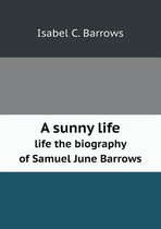 A sunny life life the biography of Samuel June Barrows