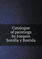 Catalogue of paintings by Joaquin Sorolla y Bastida