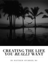 Creating The Life You Really Want