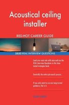 Acoustical Ceiling Installer Red-Hot Career Guide; 2532 Real Interview Questions