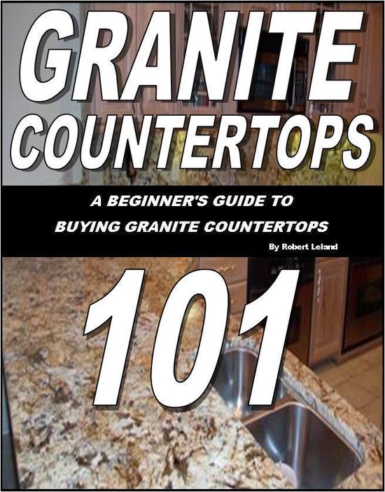 Granite Countertops 101-A beginner's guide to buying granite ... - cover