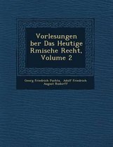 Vorlesungen Ber Das Heutige R Mische Recht, Volume 2