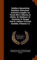 Schillers Sammtliche Schriften. Historisch-Kritische Ausgabe. Im Verein Mit A. Ellissen, R. Kohler, W. Muldener, H. Oesterley, H. Sauppe Und W. Vollmer Von Karl Goedeke, Volumes 1-2