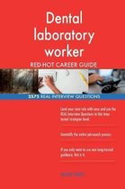 Dental Laboratory Worker Red-Hot Career Guide; 2575 Real Interview Questions
