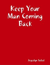 Keep Your Man Coming Back