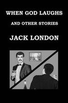 When God Laughs and Other Stories Jack London