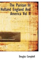 The Puritan in Holland England and America Vol II