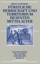 Enzyklop�die Deutscher Geschichte- F�rstliche Herrschaft und Territorium im sp�ten Mittelalter