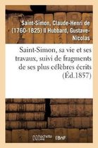 Saint-Simon, Sa Vie Et Ses Travaux, Suivi de Fragments de Ses Plus C�l�bres �crits