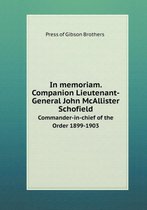 In memoriam. Companion Lieutenant-General John McAllister Schofield Commander-in-chief of the Order 1899-1903