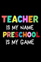 Teacher Is My Name Preschool Is My Game