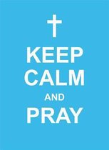 Keep Calm and Pray