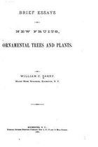 Brief Essays on New Fruits, Ornamental Trees and Plants
