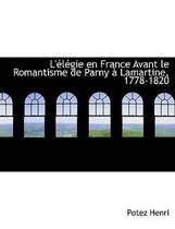 L' L Gie En France Avant Le Romantisme de Parny Lamartine, 1778-1820