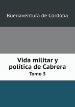 Vida militar y politica de Cabrera Tomo 3