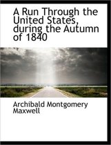 A Run Through the United States, During the Autumn of 1840