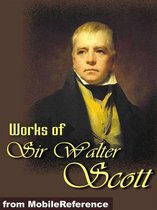 Works Of Sir Walter Scott: (150+ Works) The Waverley Novels, Tales Of My Landlord, Tales From Benedictine Sources & More. (Mobi Collected Works)