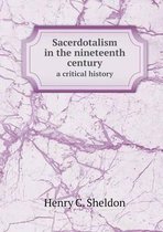 Sacerdotalism in the nineteenth century a critical history