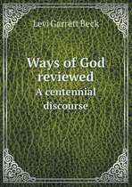 Ways of God Reviewed a Centennial Discourse