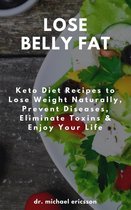 Omslag Lose Belly Fat: Keto Diet Recipes to Lose Weight Naturally, Prevent Diseases, Eliminate Toxins & Enjoy Your Life