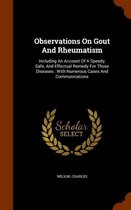 Observations on Gout and Rheumatism: Including an Account of a Speedy, Safe, and Effectual Remedy for Those Diseases