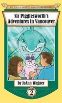 Sir Pigglesworth's Adventures in Vancouver