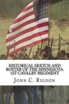 Historical Sketch and Roster of the Minnesota 1st Cavalry Regiment