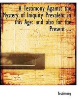 A Testimony Against the Mystery of Iniquity Prevalent in This Age
