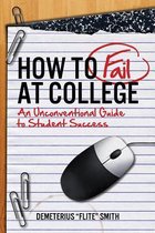 How to Fail at College