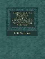 Geistliche Lieder Im Neunzehnten Jahrhundert Heraug Egeben Von L. K. O. Kraus