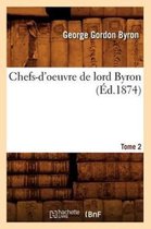Litterature- Chefs-d'Oeuvre de Lord Byron. Tome 2 (�d.1874)