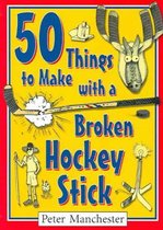 50 Things to Make with a Broken Hockey Stick