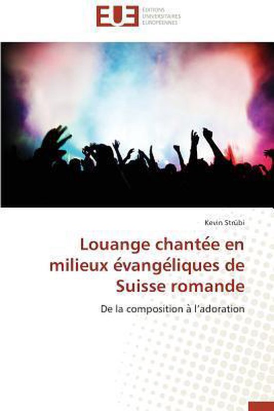 Omn.Univ.Europ.- Louange Chante E En Milieux E Vange Liques de Suisse Romande