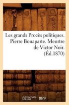 Sciences Sociales- Les Grands Procès Politiques. Pierre Bonaparte. Meurtre de Victor Noir. (Éd.1870)