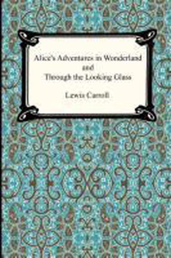 Couverture de livre pour "Alice's Adventures in Wonderland and Through the Looking Glass" de Lewis Carroll avec un motif bleu-vert.