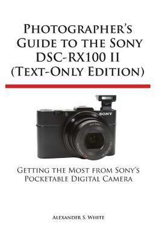 Photographer's Guide to the Sony Dsc-Rx100 II (Text-Only Edi ... - cover