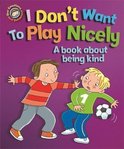 I Don't Want to Play Nicely A book about being kind Our Emotions and Behaviour