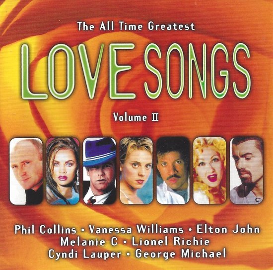CD-hoes met portretten van Phil Collins, Vanessa Williams, Elton John, Melanie C, Lionel Richie, Cyndi Lauper en George Michael. "The All Time Greatest LOVE SONGS Volume II".