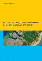 Salt Intrusion, Tides and Mixing in Multi-Channel Estuaries: Phd: Unesco-Ihe Institute, Delft