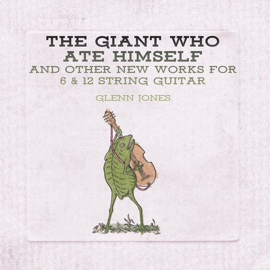 Glenn Jones - The Giant Who Ate Himself And Other New Works For 6 & 12 String Guitar (LP)