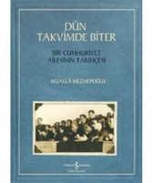 Dün Takvimde Biter   Bir Cumhuriyet Ailesinin Tarihçesi