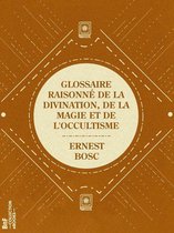 La Petite Bibliothèque ésotérique - Glossaire raisonné de la divination, de la magie et de l'occultisme