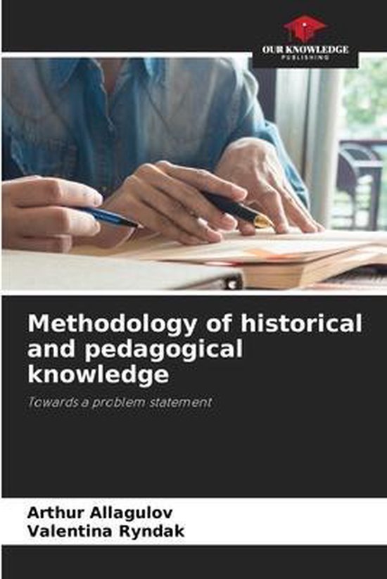 Methodology of historical and pedagogical knowledge 9786203568868 Arthur Allagulov...