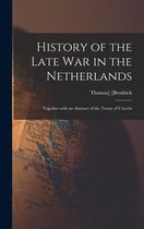 History of the Late War in the Netherlands