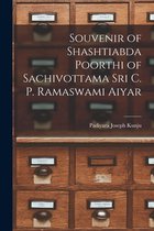 Souvenir of Shashtiabda Poorthi of Sachivottama Sri C. P. Ramaswami Aiyar